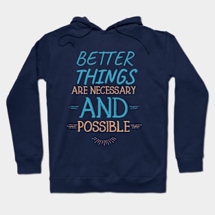 Better Things Are Necessary And Possible Hoodie